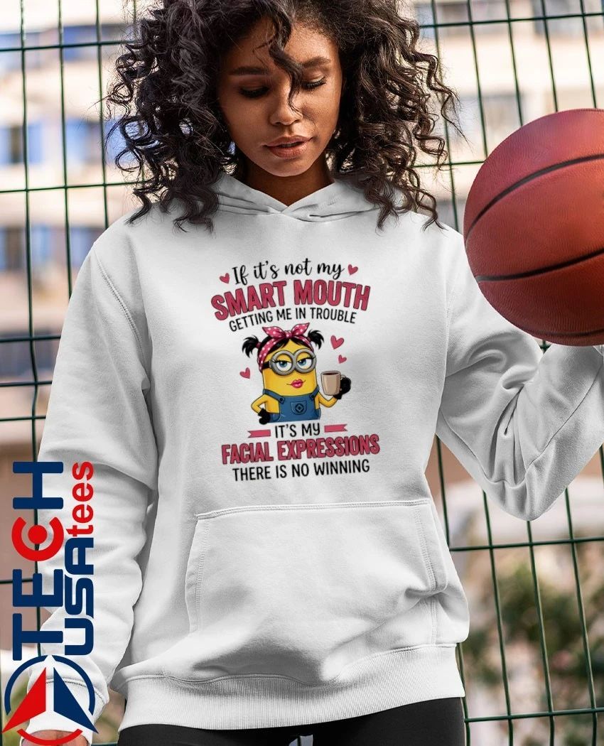 Minion if it’s not my getting me in trouble it’s my facial expressions there is no winning shirt