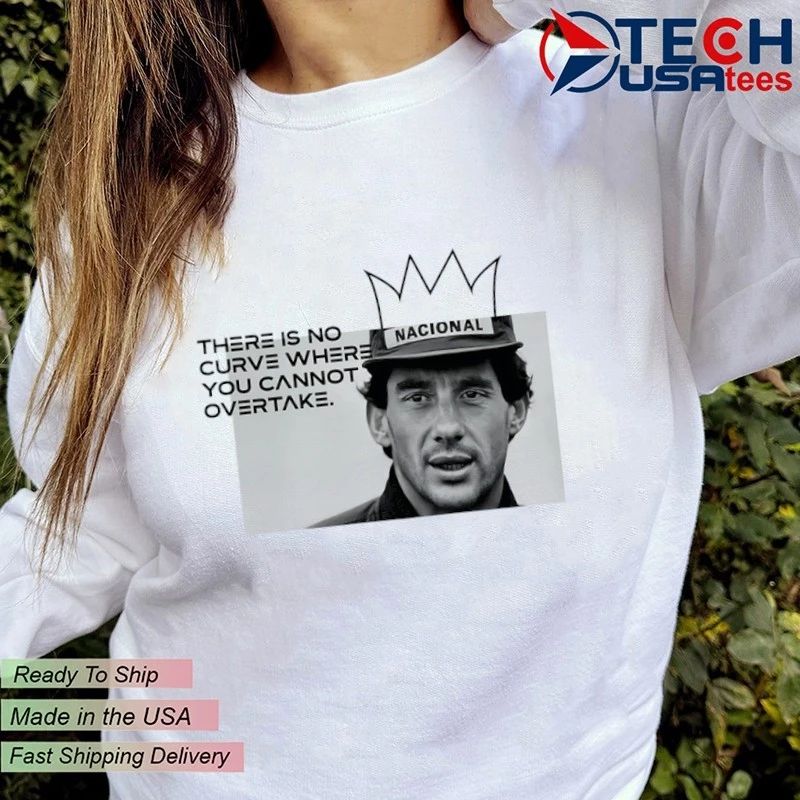 Ayrton Senna quote there is no curve where you cannot shirt