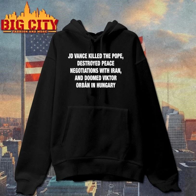 JD Vance Killed the Pope, Destroyed Peace Negotiations With Iran, And Doomed Viktor Orban in Hungary Text Shirt