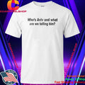 Who’s Aviv And What Are We Telling Him Shirt