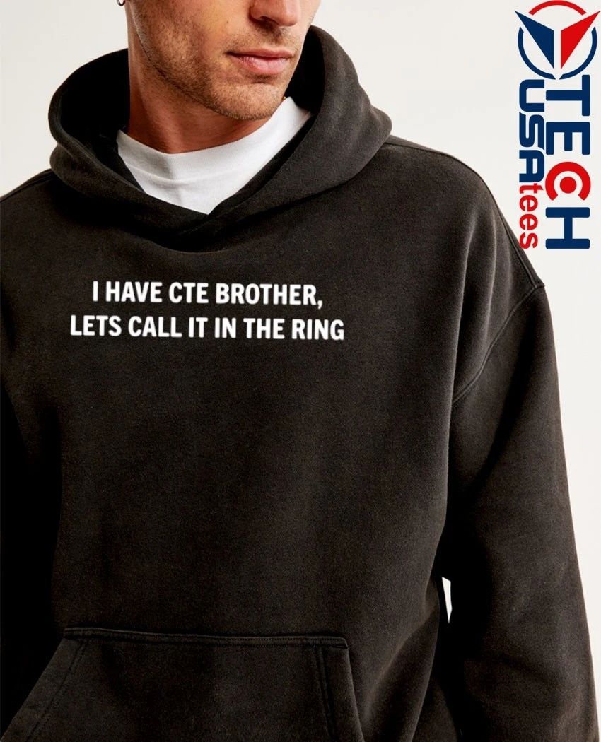 I have cte brother lets call it in the ring shirt