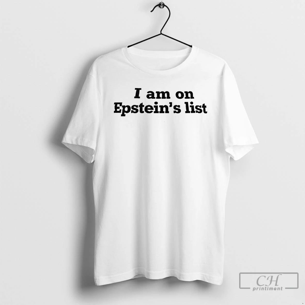Classic I Am On Epsteins List Donald Trump T Shirts