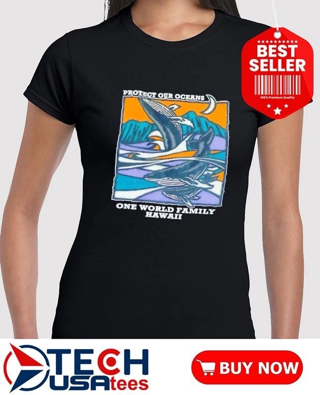 Protect our oceans one world family Hawaii shirt