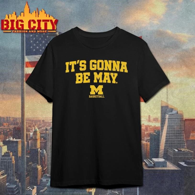 Michigan Basketball It’s Gonna Be May Graphic Shirt
