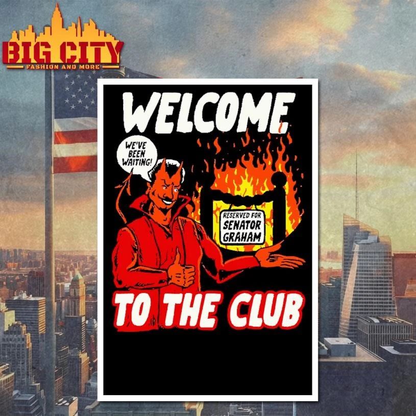 Welcome To The Club Reserved For Senator Graham Devil Hell Meme Shirt