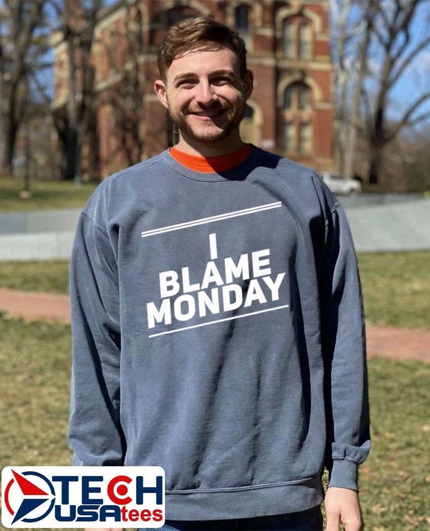 I blame monday shirt