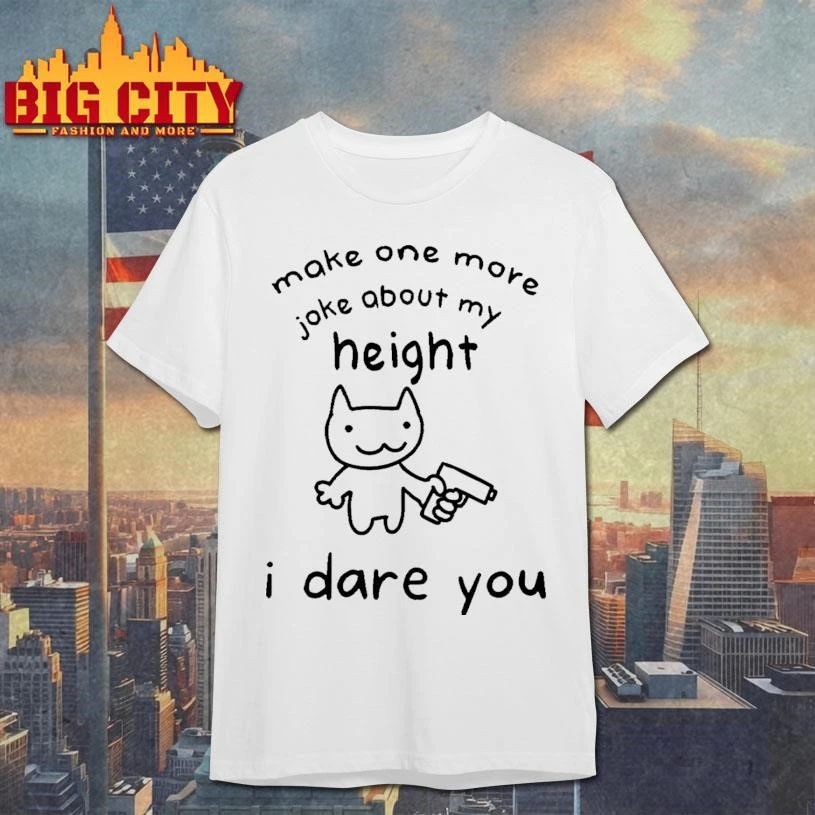 Make One More Joke About My Height I Dare You Funny Cat Gun Meme Shirt