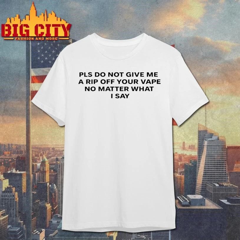 Please Do Not Give Me a Rip Off Your Vape Text Shirt