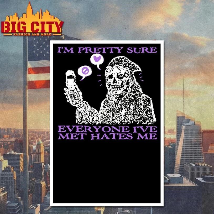 Im Pretty Sure Everyone Ive Met Hates Me Grim Reaper Skeleton Flip Phone Meme Shirt