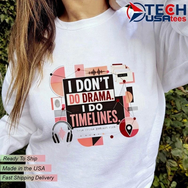 I don’t do drama I do timelines shirt