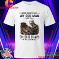 Never Underestimate An Old Man Who Still Collects Stamps In His Seventies Shirt