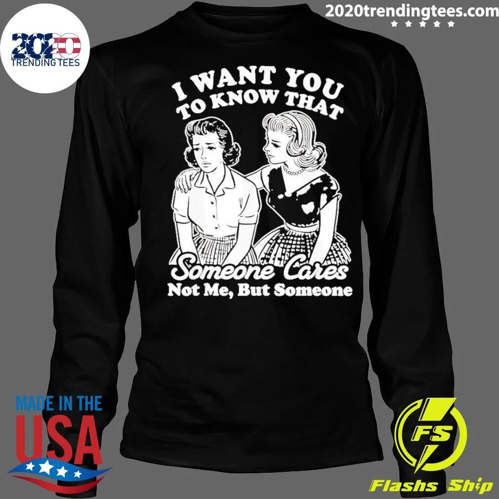 I Want You To Know That Someone Cares Not Me But Someone Vintage Shirt