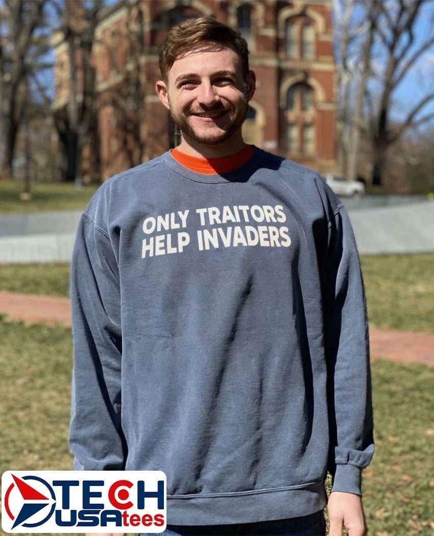 Only traitors help invaders shirt
