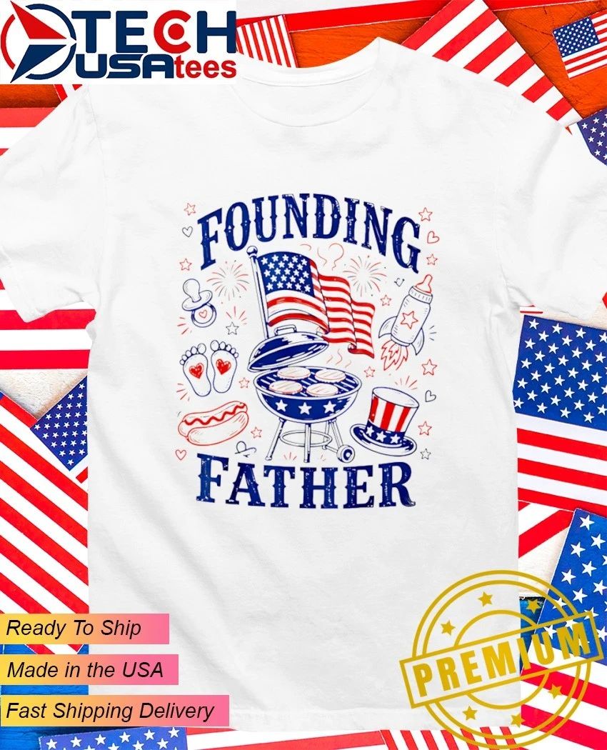 Founding Father 4th Of July shirt