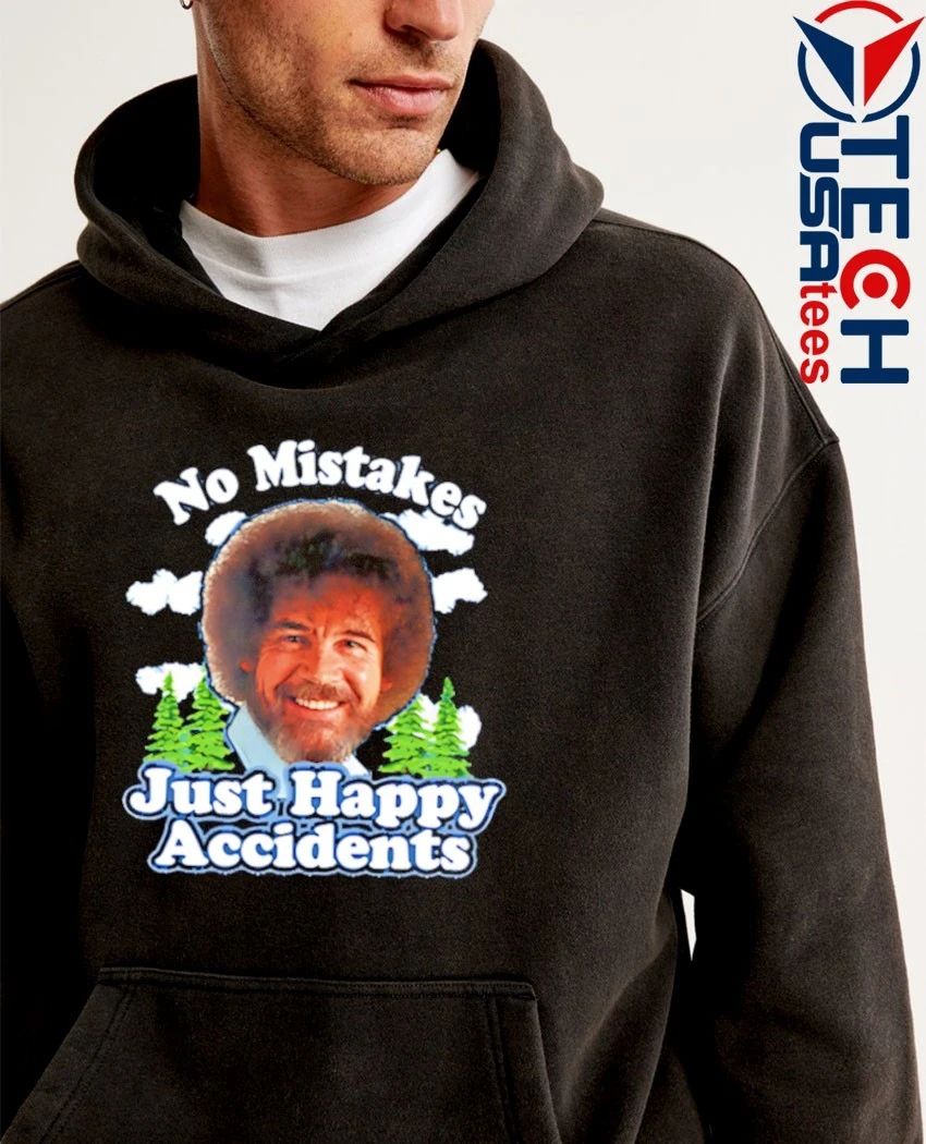 No mistake just happy accidents shirt