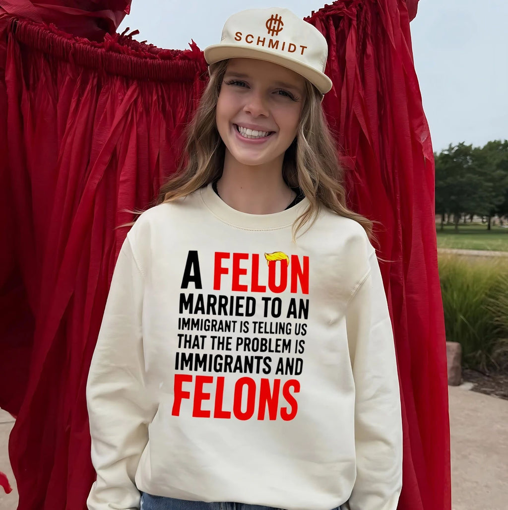 A Felon Married to an Immigrant Political Slogan shirt