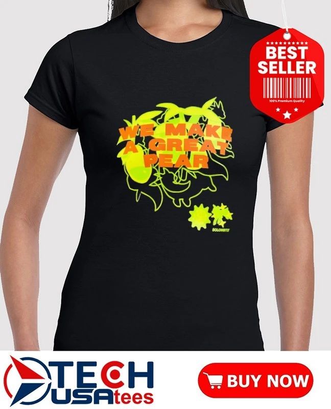We make a great pear shirt
