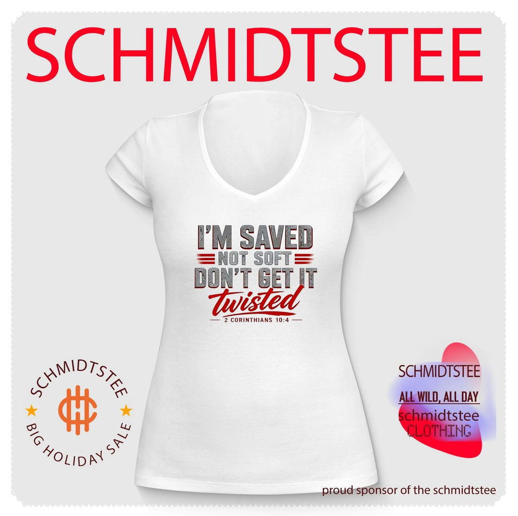 I’m Saved Not Soft Don’t Get It Twisted 2 Corinthians 10 4 shirt