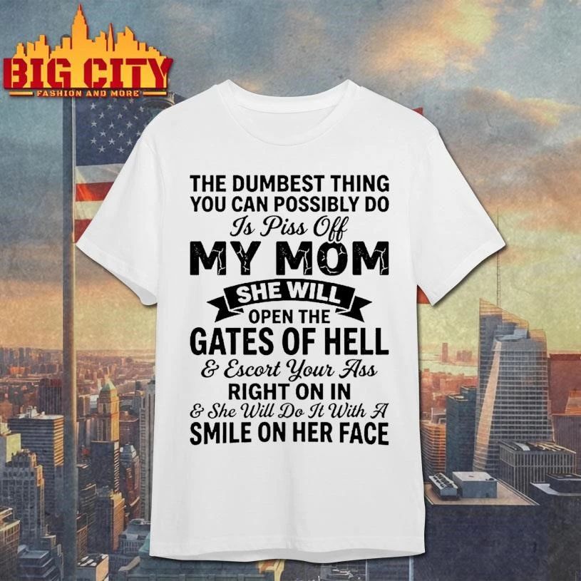 The Dumbest Thing You Can Possibly Do Is Piss Off My Mom She Will Gates Of Hell Shirt