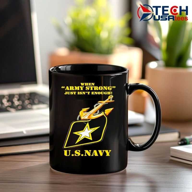 Army strong just isn’t enough U.S. Navy shirt