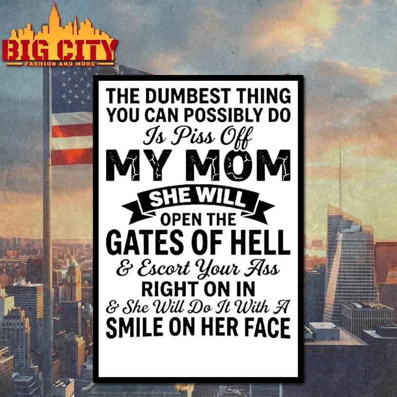 The Dumbest Thing You Can Possibly Do Is Piss Off My Mom She Will Gates Of Hell Shirt