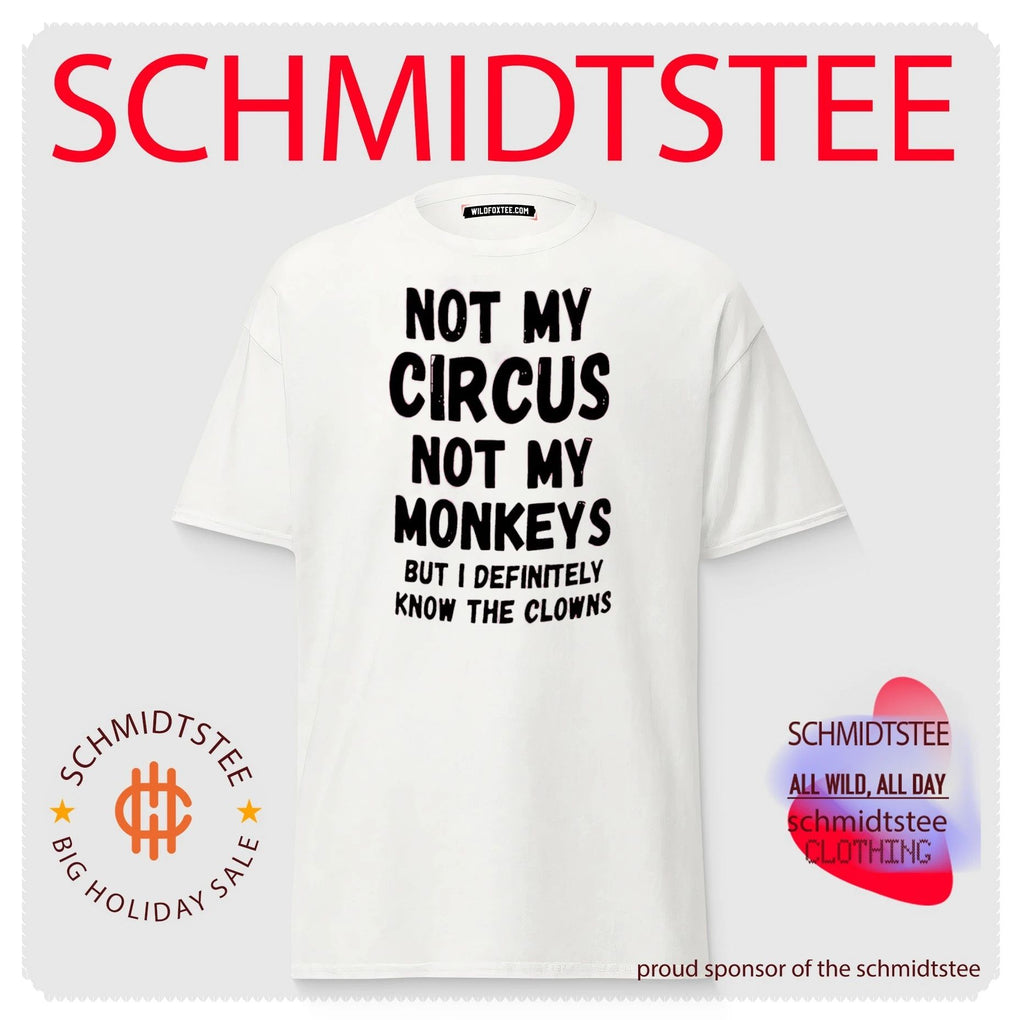 Not my circus not my monkeys but I definitely know they clowns shirt