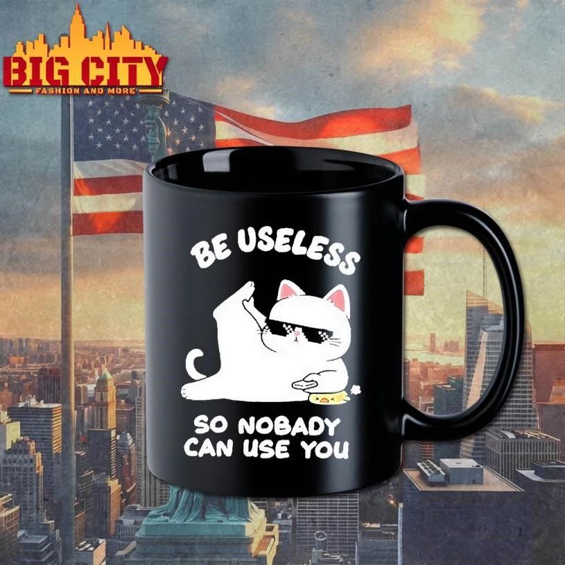 Cat Humor Be Useless So Nobody Can Use You Shirt