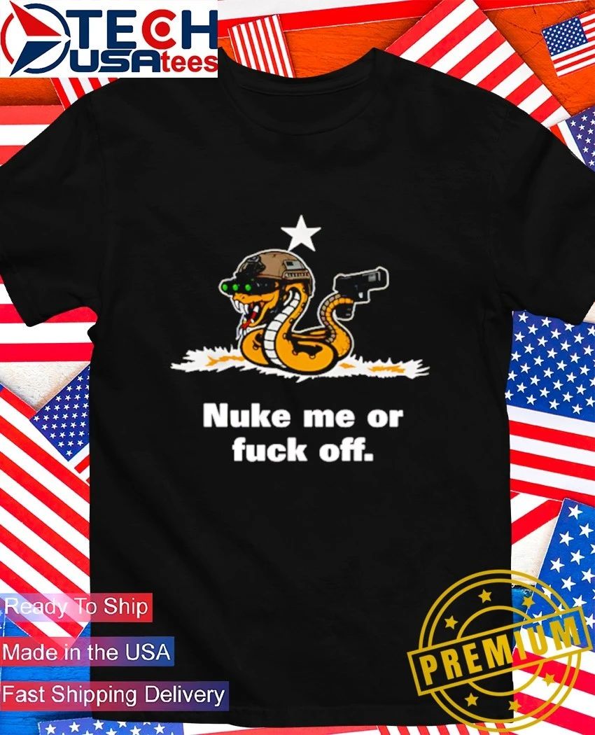 Nuke me or fck off snake shirt