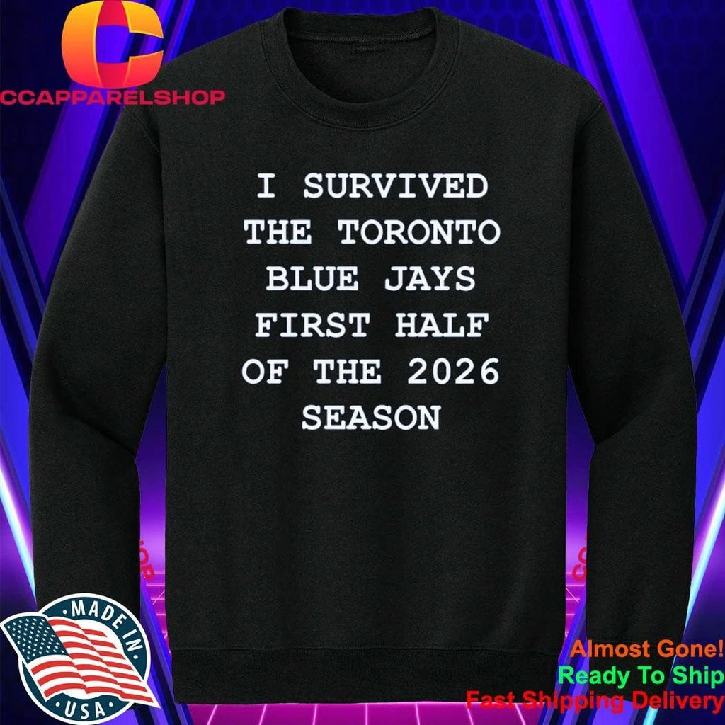 I Survived The Toronto Blue Jays First Half Of The 2026 Season Shirt