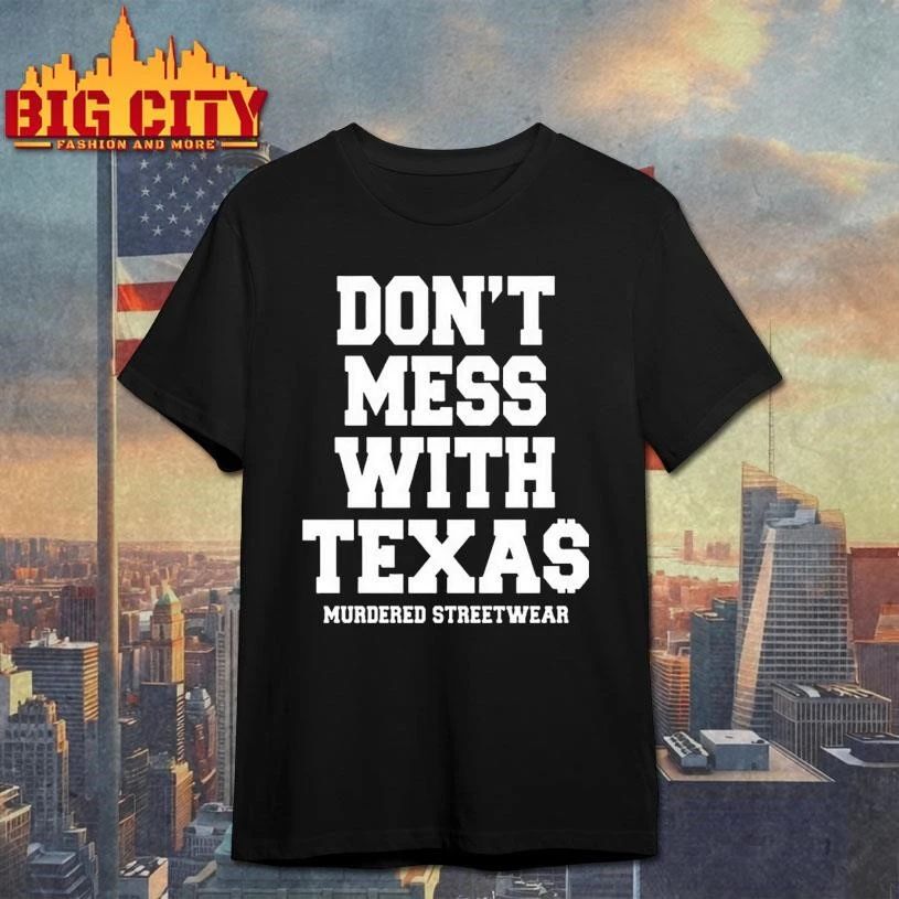 Murdered Streetwear Shirt Don’t Mess with Texas 2026 Shirt