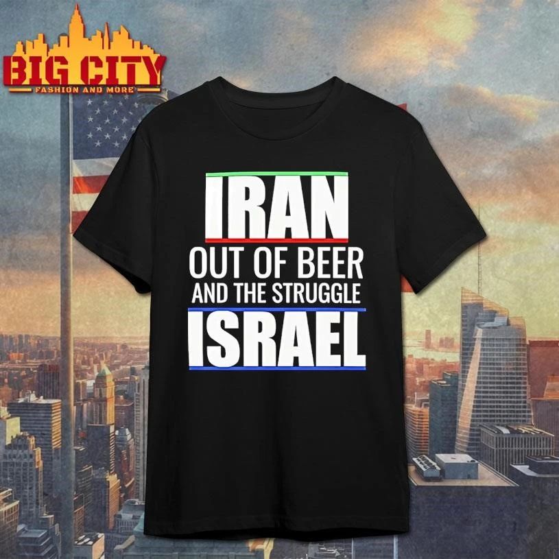 Iran Out Of Beer And The Struggle Israel Shirt