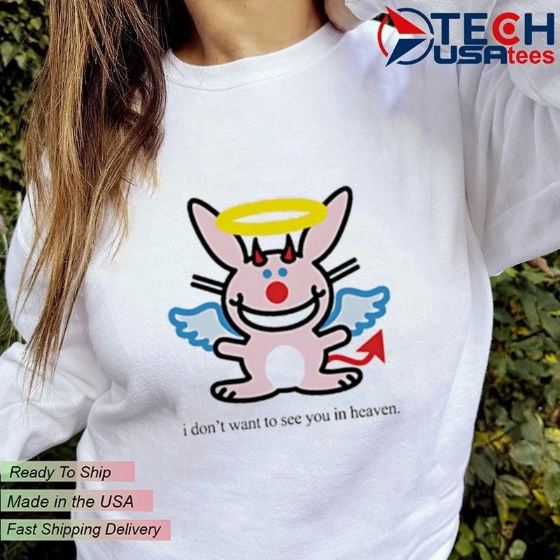 I don’t want to see you in heaven bunny angel shirt