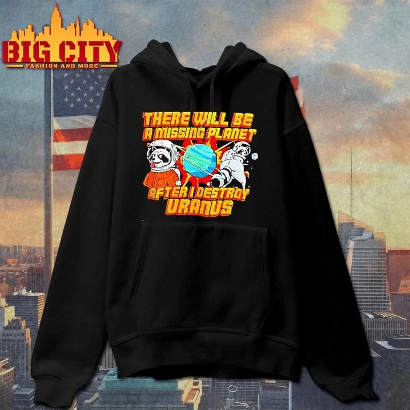 Space Raccoon Destroying Planet There Will Be A Missing After I Uranus Shirt