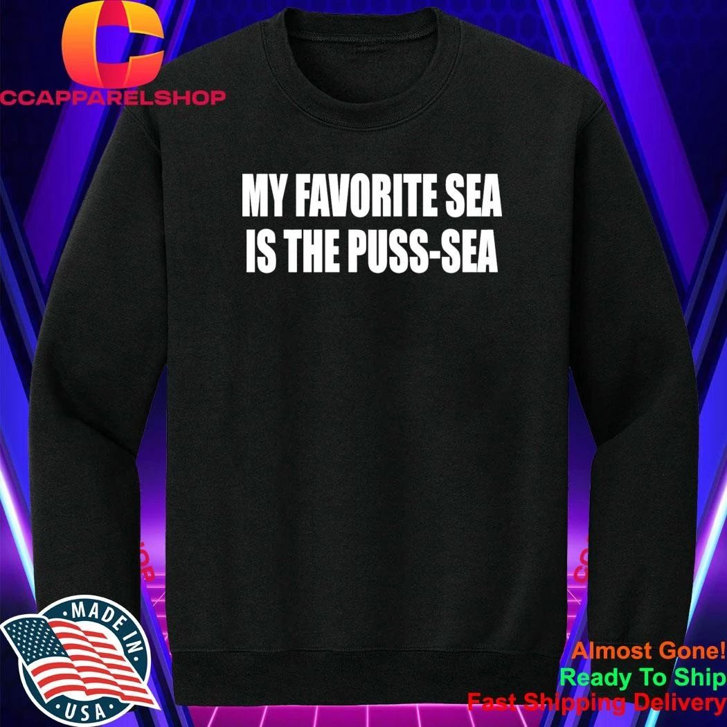 My Favorite Sea Is The Puss-Sea Shirt