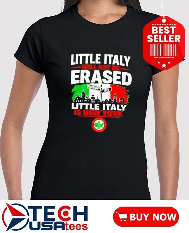 Little Italy will not be erased little Italy is New York shirt