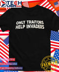 Only traitors help invaders shirt