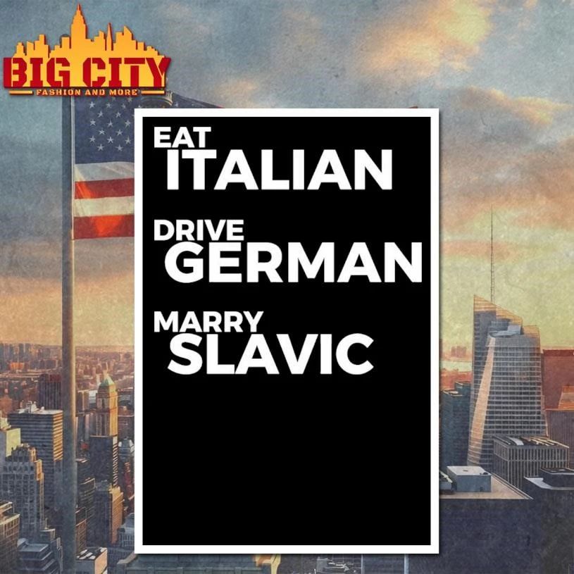 Eat Italian Drive German Marry Slavic Text Shirt