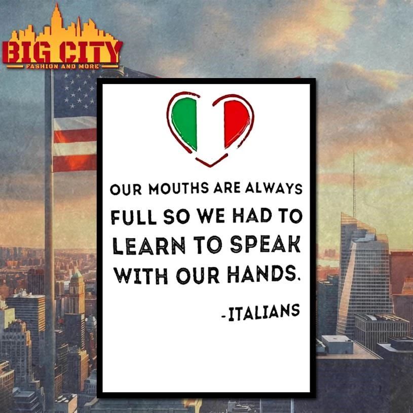 Italians Our Mouths Are Always Full So We Had To Learn To Speak With Our Hands Quote Shirt