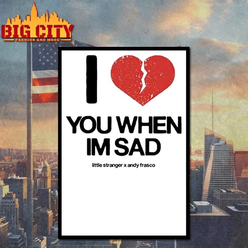 Little Stranger x Andy Frasco Love You When I’m Sad Retro Shirt