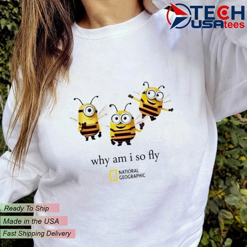 Why am I so fly National Geographic Minion Bee shirt