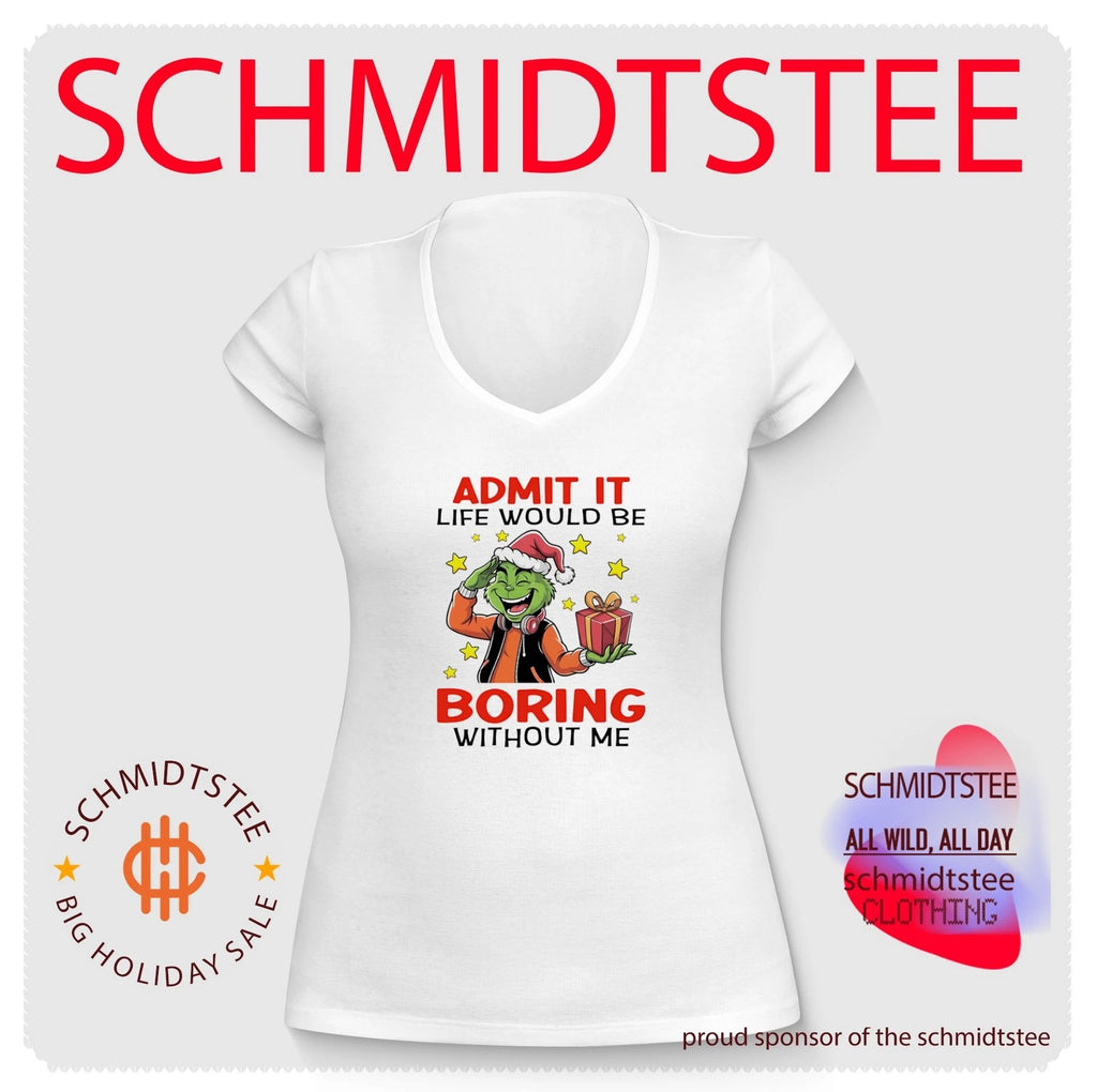 The Grinch Admit It Life Would Be Boring Without Me shirt