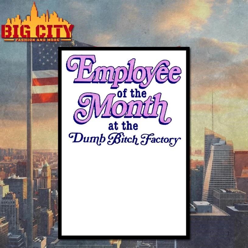 Employee of the Month at the Dumb Bitch Factory Funny Y2K Sarcastic Typography Shirt