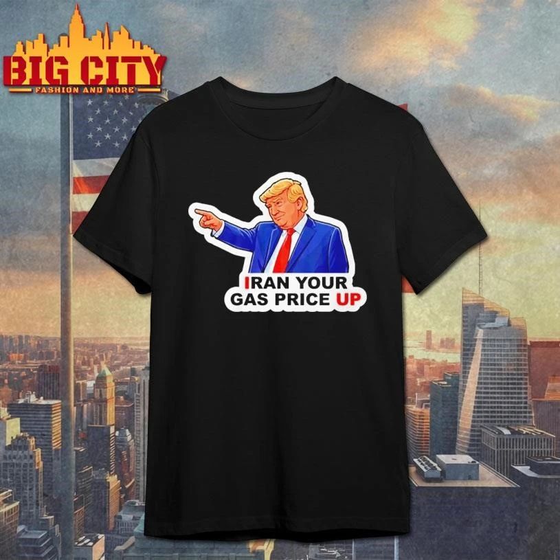 Iran your gas price up funny Trump political parody funny shirt