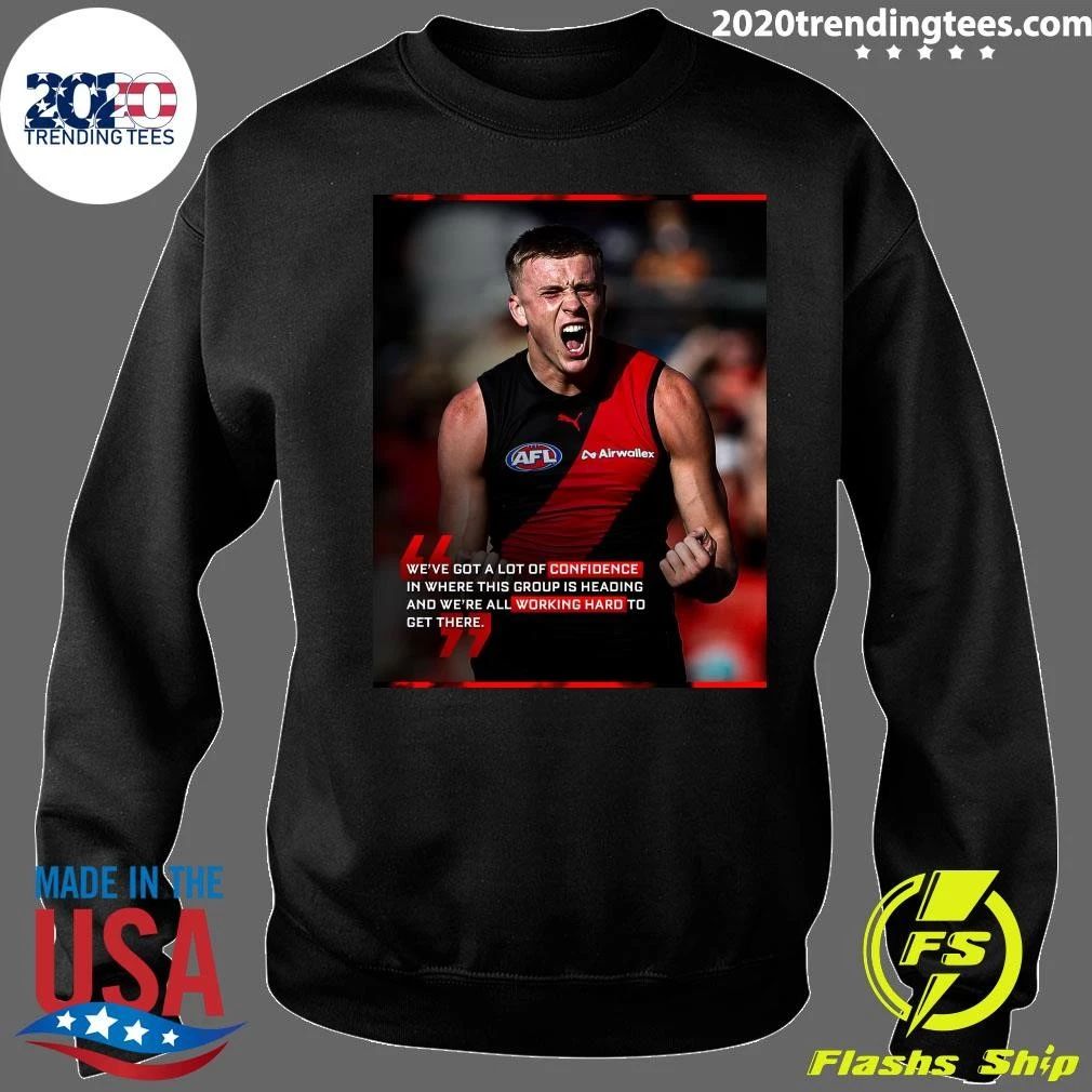 We’ve Got A Lot Of Confidence In Where This Group Is Heading and We’re All Working Hard To Get There Shirt