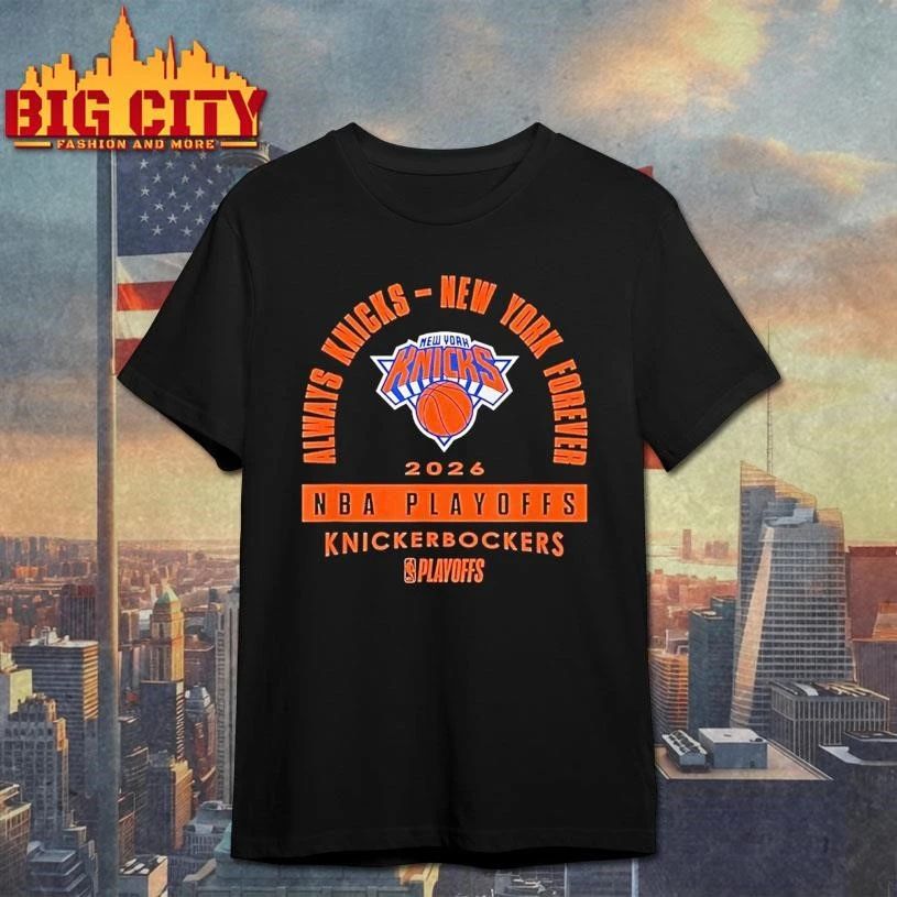Always Knicks New York Forever 2026 Nba Playoffs Knickerbockers Shirt