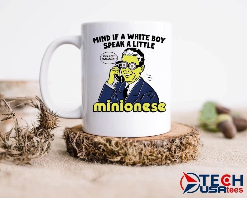 Mind if a white boy speak a little minionese shirt