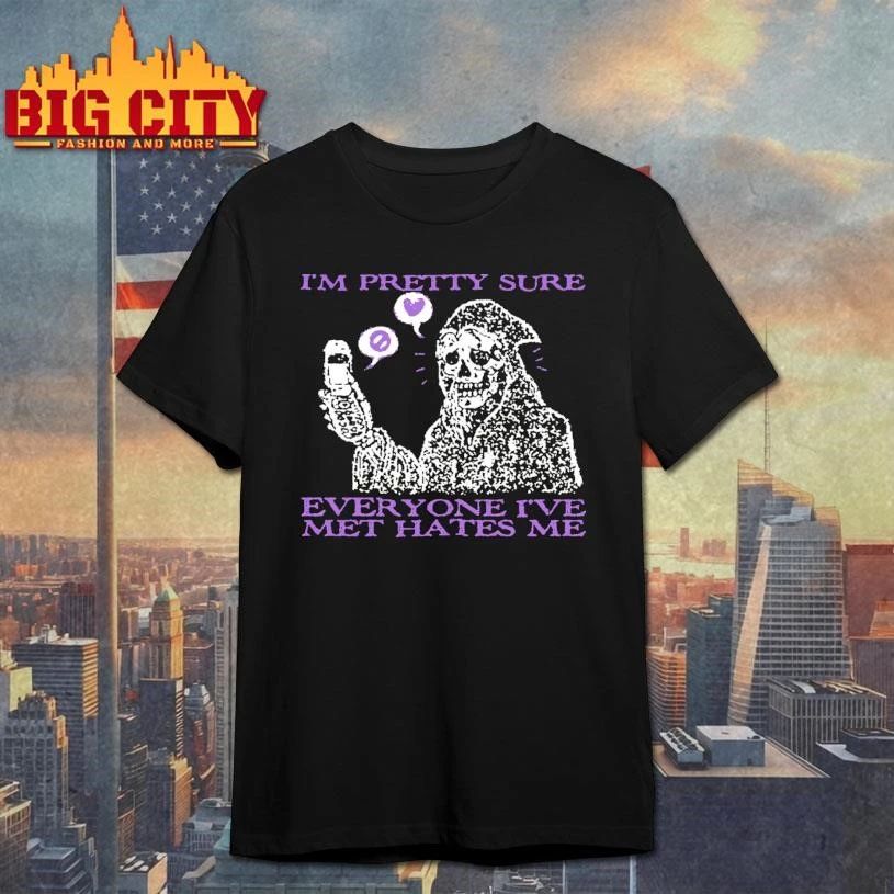 Im Pretty Sure Everyone Ive Met Hates Me Grim Reaper Skeleton Flip Phone Meme Shirt