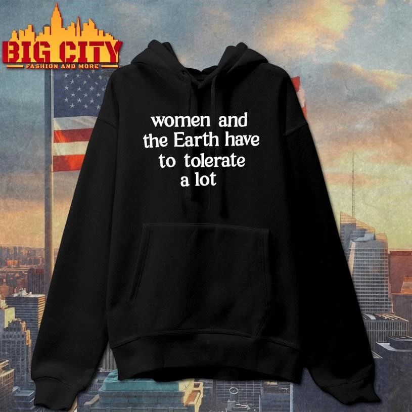 Women And The Earth Have To Tolerate A Lot Text Shirt