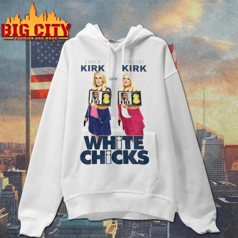 Erika Kirk Are Druski Kirk White Chicks Shirt
