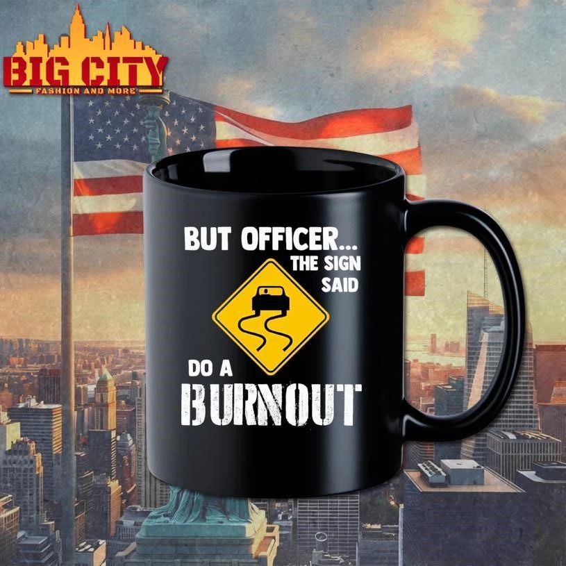 But Officer the Sign Said Do A Burnout Car Humor Shirt